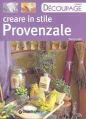 Creare in stile provenzale. Ediz. illustrata