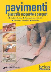 Pavimenti. Piastrelle, moquette e parquet. Ediz. illustrata