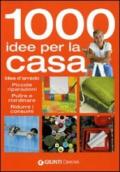 Mille idee per la casa. Idee d'arredo, piccole riparazioni, pulire e riordinare, ridurre i consumi