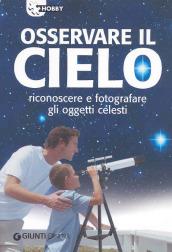 Osservare il cielo. Manuale di astronomia pratica. Ediz. illustrata