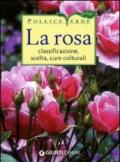 La rosa. Classificazione, cure colturali, scelta. Ediz. illustrata