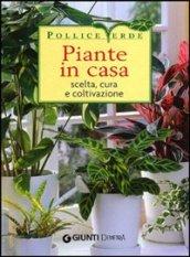 Piante in casa. Scelta, cura e coltivazione