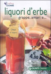 Liquori d'erbe, grappe e amari. Ediz. illustrata