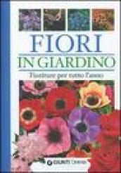 Fiori in giardino. Fioriture per tutto l'anno. Ediz. illustrata