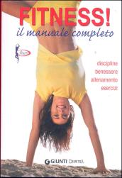 Fitness. Il manuale completo. Discipline, benessere, allenamento, esercizi