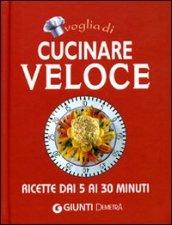 Voglia di cucinare veloce: ricette dai 5 ai 30 minuti (Compatti cucina)