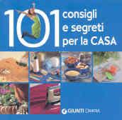 Centouno consigli e segreti per la casa. Ediz. illustrata