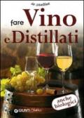 Fare vino e distillati. Ediz. illustrata