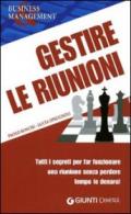 Gestire le riunioni. Tutti i segreti per far funzionare una riunione senza perdere tempo (e denaro)