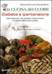 La cucina del cuore. Diabete e ipertensione. 120 ricette per non perdere il buon umore e il gusto della buona cucina