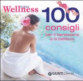 Tutto wellness. 100 consigli per il benessere e la bellezza