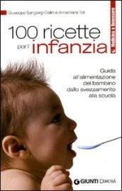 Cento ricette per l'infanzia. Guida all'alimentazione del bambino dallo svezzamento alla scuola