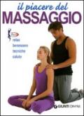 Il piacere del massaggio. Relax, benessere, tecniche, salute