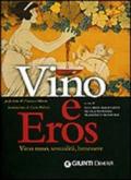 Vino e eros. Vino rosso, sessualità, benessere. Ediz. illustrata