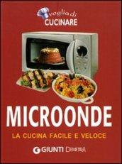 Voglia di cucinare. Microonde. La cucina facile e veloce