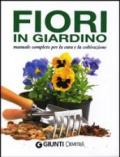 Fiori in giardino. Manuale completo per la coltivazione e la cura