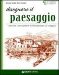 Disegnare paesaggi. Vedute, monumenti e impressioni di viaggio