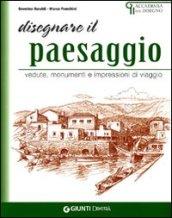 Disegnare paesaggi. Vedute, monumenti e impressioni di viaggio