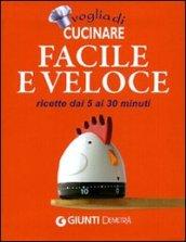 Voglia di cucinare facile e veloce: ricette dai 5 ai 30 minuti (I cucchiai)