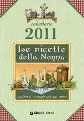 Le ricette della nonna. Cucina e consigli per un anno. Calendario 2011