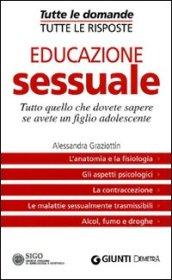 Educazione sessuale. Tutto quello che dovete sapere se avete un figlio adolescente