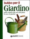 Tutto per il giardino. Guida completa alla cura delle piante in casa e in giardino