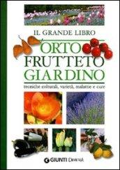 Il grande libro. Orto, frutteto, giardino. Tecniche colturali, varietà, malattie e cure