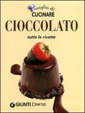 Voglia di cucinare. Cioccolato. Tutte le ricette