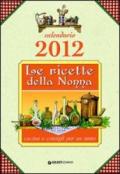 Le ricette della nonna. Cucina e consigli per un anno. Calendario 2012