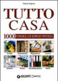 Tutto Casa. 1000 Consigli Sopravvivenza