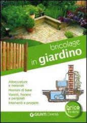 Bricolage in giardino. Attrezzature e materiali, nozioni di base, vialetti, pergole, fioriere, interventi e progetti