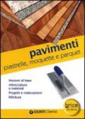 Pavimenti. Piastrelle, moquette e parquet. Nozioni di base, attrezzatura e materiali, progetti e realizzazioni, rifiniture