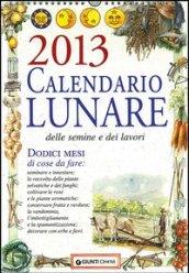 Calendario lunare delle semine e dei lavori 2013. Dodici mesi di cose da fare