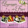 Il linguaggio dei fiori. Dizionario dei nomi e dei significati. Leggende