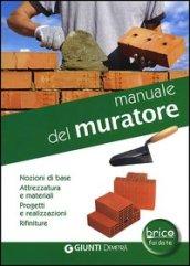 Manuale del muratore. Nozioni di base, attrezzatura e materiali, progetti e realizzazioni, rifiniture