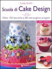 Scuola di cake design. Oltre 150 tecniche e 80 meravigliosi progetti