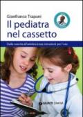 Il pediatra nel cassetto. Dalla nascita all'adolescenza: istruzioni per l'uso