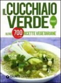 Il Cucchiaio verde. Oltre 700 ricette vegetariane