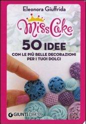 Miss cake. 50 idee con le più belle decorazioni per i tuoi dolci