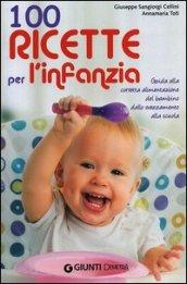 100 ricette per l'infanzia. Guida alla corretta alimentazione del bambino dallo svezzamento alla scuola