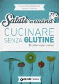 Cucinare senza glutine. Ricettario per celiaci