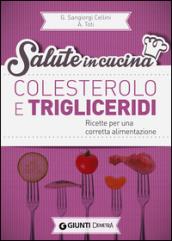 Colesterolo e trigliceridi. Ricette per una corretta alimentazione