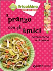 A pranzo con gli amici. Primi di carne e di pesce