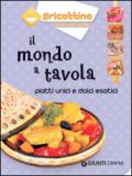 Il mondo a tavola. Piatti unici e dolci esotici