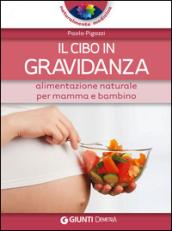 Il cibo in gravidanza. Alimentazione naturale per mamma e bambino