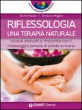 Riflessologia. una terapia naturale. Curare disturbi e malattie con il massaggio zonale di piede e mano