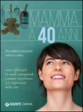 Mamma a 40 anni. Come affrontare in modo consapevole e sereno l'avventura più importante della vita