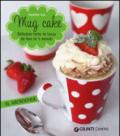 Mug cake. Delziose torte in tazza da fare in 5 minuti al microonde