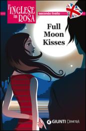 Full moon kisses. Le storie che migliorano il tuo inglese! Secondo livello