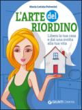 L'arte del riordino: Libera la tua casa e dai una svolta alla tua vita